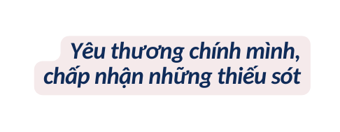 Yêu thương chính mình chấp nhận những thiếu sót